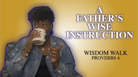 Proverbs 4 - A Father's Wise Instruction